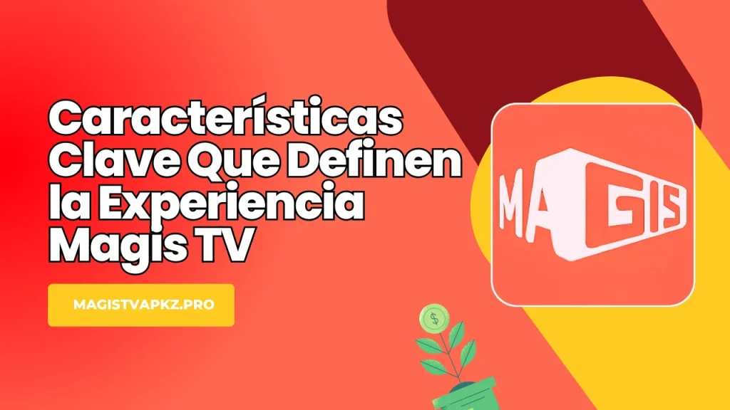 Características Clave Que Definen la Experiencia Magis TV